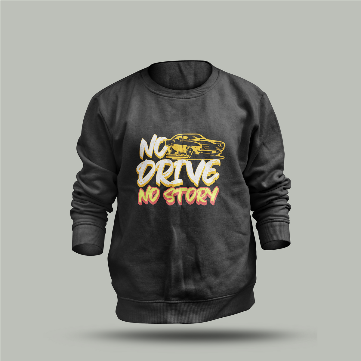 Custom "No Drive, No Story" Sweatshirt