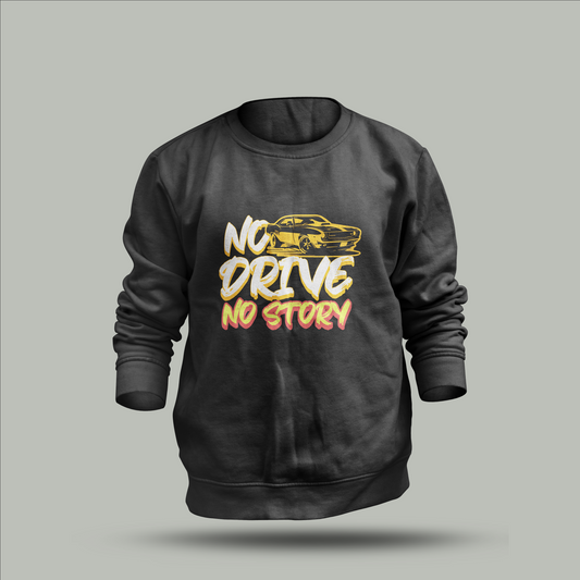 Custom "No Drive, No Story" Sweatshirt