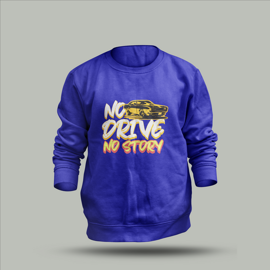 Custom "No Drive, No Story" Sweatshirt