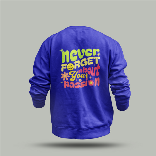 "Never Forget About Your Passion" Custom Sweatshirt – Inspirational Design with Flowers & Smiley