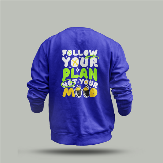 "Follow Your Plan Not Your Mood" Customized Sweatshirt