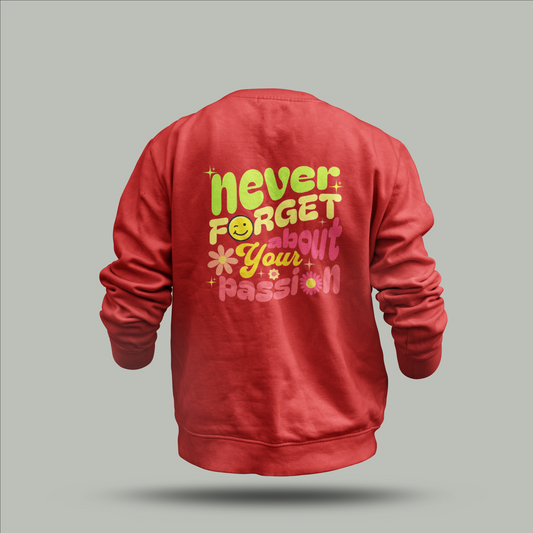 "Never Forget About Your Passion" Custom Sweatshirt – Inspirational Design with Flowers & Smiley